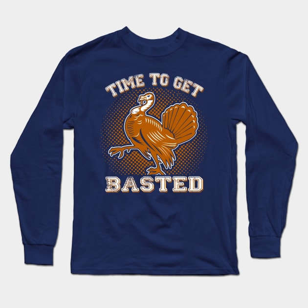 Thanksgiving - Time To Get Basted Long Sleeve T-Shirt by KissedbyNature